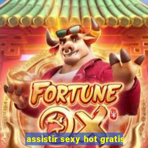 assistir sexy hot gratis